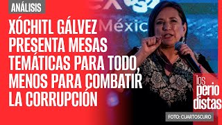 Análisis  Xóchitl Gálvez presenta mesas temáticas para todo menos para combatir la corrupción [upl. by Nosniv]