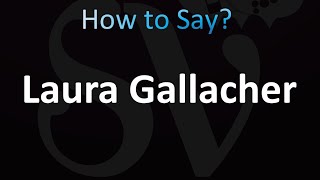 How to Pronounce Laura Gallacher correctly [upl. by Einnil]