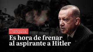 Turquía Es hora de frenar al aspirante a Hitler [upl. by Tehr]