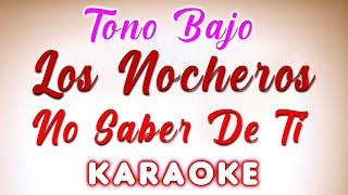 Los Nocheros  No Saber De Ti  KARAOKE Tono Bajo [upl. by Aicilra696]