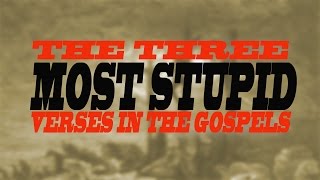 The Three Most Stupid Verses in the Gospels [upl. by Dnomra886]