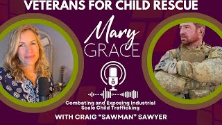 MARY GRACE Craig quotSawmanquot Sawyer EXPOSING AND ERADICATING INDUSTRIAL SCALE CHILD TRAFFICKING [upl. by Aciamaj]