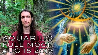 Aquarius Full Moon Aug 15th 2019  Life Gets Stranger Revelations of Identity amp Humanity [upl. by Nitsyrk]