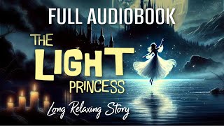 Entire Audiobook to Help You Sleep  THE LIGHT PRINCESS  Long Relaxing Story Reading [upl. by Driskill491]