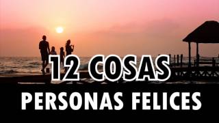 12 Cosas que Hacen las Personas Felices [upl. by Woodruff501]