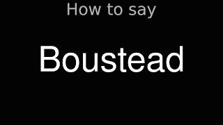 How to Pronounce correctly Boustead [upl. by Melton]