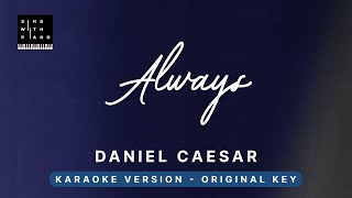 Always  Daniel Caesar Original Key Karaoke  Piano Instrumental Cover with Lyrics [upl. by Yeroc]