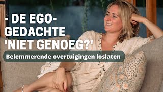 Belemmerende overtuigingen loslaten  De Egogedachte Niet Genoeg  video 4 [upl. by Dian]