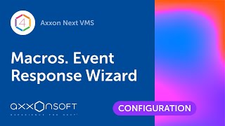 Macros Event Response Wizard in Axxon Next VMS [upl. by Canice]