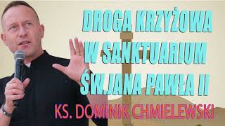 Droga krzyżowa w Sanktuarium śwJana Pawła II  Rozważania ks Dominik Chmielewski SDB [upl. by Eelahs977]