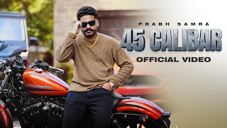 45 CALIBAR Prabh Samra Official Music Video  Deep Jandu  Latest Punjabi Songs 2024  RMG [upl. by Ynehteb]