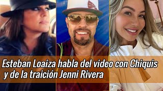 Esteban Loaiza al fin abre la boca y hablar del video con Chiquis rivera y la traición Jenni Rivera [upl. by Okiruy]