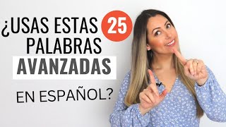 25 ADVANCED Words to IMPROVE your SPANISH  25 Palabras Muy Avanzadas en español [upl. by Eatnuhs]