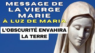 ✨ L’OBSCURITÉ ENVAHIRA LA TERRE ✨ Message de la Vierge Marie [upl. by Liponis]