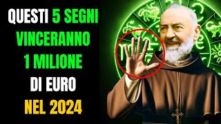 Padre Pio QUESTI 5 SEGNI Zodiacali Vinceranno 1 Milione di Euro nel 2024 [upl. by Asia]