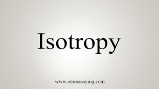 How To Say Isotropy [upl. by Nomed]