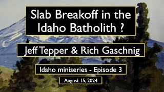 Slab Breakoff in the Idaho Batholith w Jeff Tepper amp Rich Gaschnig [upl. by Aztinaj]