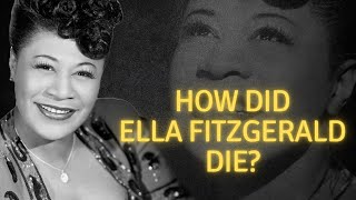 How did Ella Fitzgerald die [upl. by Guss]