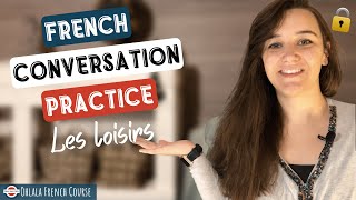 French Conversation Practice  Parler de ses loisirs [upl. by Joachim]