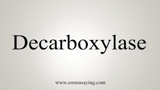 How To Say Decarboxylase [upl. by Anoved]