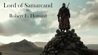 Lord of Samarcand by Robert E Howard Audiobook [upl. by Lorelei]