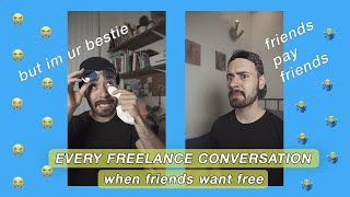 Every Freelance Conversation part 4  when friends want free [upl. by Bannerman174]