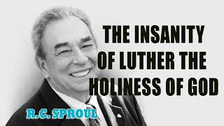 The Insanity of Luther The Holiness of God with RC Sproul [upl. by Brogle]