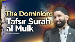 The Dominion Tafsīr Surah al Mulk  Shaykh Omar Suleiman  Session 1  Knowledge Retreat 2023 [upl. by Celestyn]