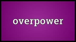 Overpower Meaning [upl. by Muire]