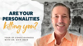 Are Your Personalities Killing You And how to change it  Tour of Consciousness with Dr Dain Heer [upl. by Osugi]