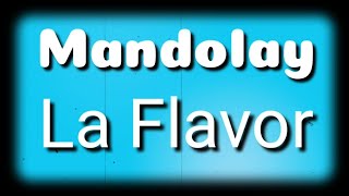 Mandolay  La Flavor  Lyrics  HD [upl. by Taryn560]