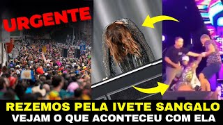 🚨AGORA GRAVÍSSIMO Olha o que aconteceu com a Ivete Sangalo Rezemos por ela com urgência [upl. by Annetta]