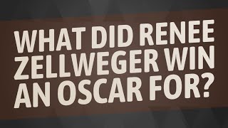 What did Renee Zellweger win an Oscar for [upl. by Hluchy]