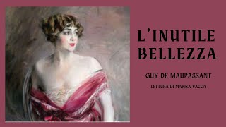 Audioracconto LINUTILE BELLEZZA  di Guy de Maupassant [upl. by Retxed716]