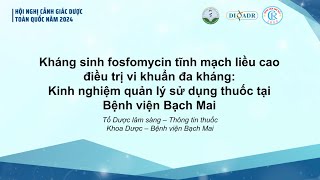 13 Quản lý sử dụng fosfomycin liều cao trong điều trị vi khuẩn đa kháng  PGS TS Nguyễn Hoàng Anh [upl. by Asennav238]