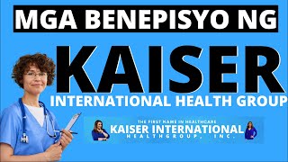 ANO BA MGA BENEPISYO NG KAISER  KAISER INTERNATIONAL HEALTH GROUP  PAPANO MAG MEMBER SA KAISER [upl. by Mayeda578]