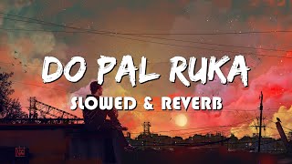 Do Pal Ruka  Lata Mangeshkar  Sonu Nigam  Slowed Reverb  MARUF LOFI SONG [upl. by Llenad]