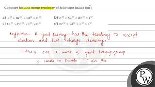 Compare leaving group tendency of following halide ion  A \ \mathrmI\ominus\mathrmBr [upl. by Sadowski]