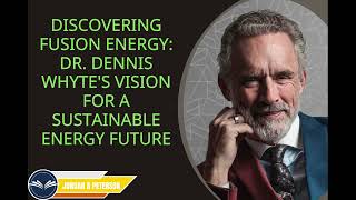 Jordan B Peterson sermon 2024  Discovering Fusion Energy Dr Dennis Whytes Vision for a Sustainabl [upl. by Preciosa582]