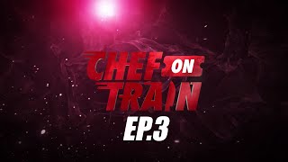 Full Episode CHEF ON TRAIN EP3 [upl. by Lecrad]