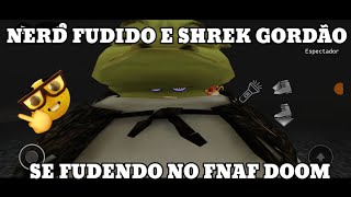 Nerd fudido e Shrek gordo se fudendo no FNAF DOOM [upl. by Kevan]