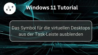 Das Symbol für die virtuellen Desktops aus der TaskLeiste ausblenden Windows 11 Tutorial [upl. by Fisch]