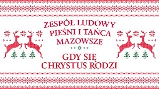 Zespół Ludowy Pieśni i Tańca Mazowsze  Gdy się Chrystus rodzi [upl. by Clough461]