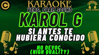 Karol G  Si Antes Te Hubiera Conocido  Karaoke VERS FarM SounD  NO DEVOC “HIGH QUALITY” [upl. by Cohligan]