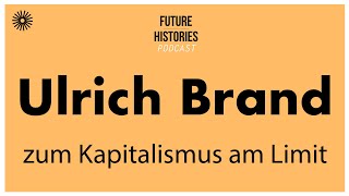 Ulrich Brand zum Kapitalismus am Limit  Future Histories S03E01 [upl. by Dynah445]