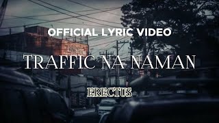 Erectus  Traffic Na Naman Official Lyric Video [upl. by Hgielrahc]