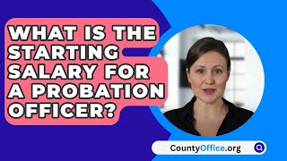 What Is The Starting Salary For A Probation Officer  CountyOfficeorg [upl. by Asira]