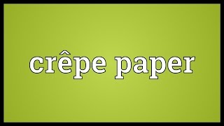 Crêpe paper Meaning [upl. by Oiretule]