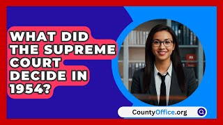 What Did The Supreme Court Decide In 1954  CountyOfficeorg [upl. by Llezom]