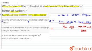 Which one of the following is not correct for the allotropic forms of carbon [upl. by Richella]